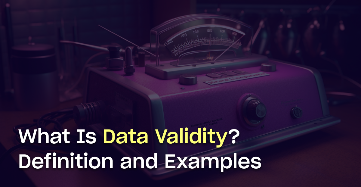What is Data Validity? Definition, Examples, and Best Practices Metaplane